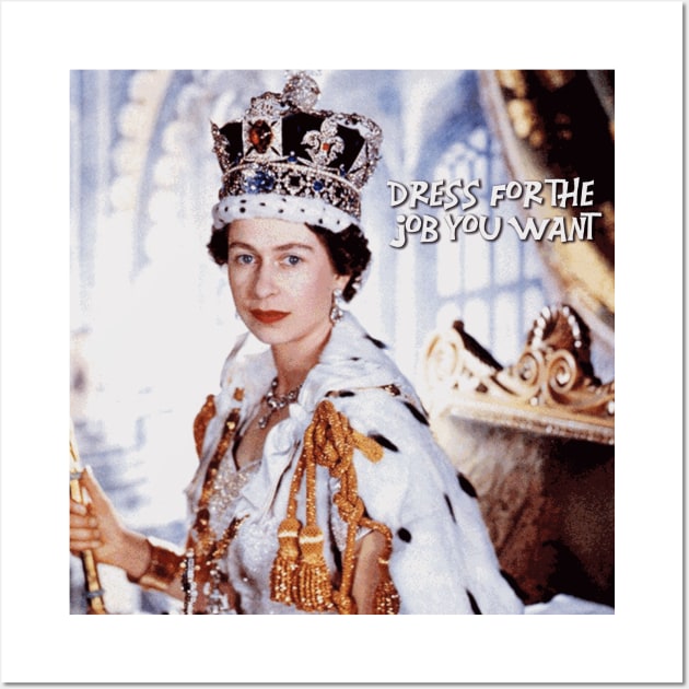 Dress for the Job You Want - Queen Elizabeth ii Wall Art by Naves